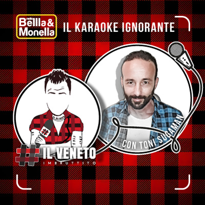 Il Veneto Imbruttito - Podcast - Karaoke Ignorante